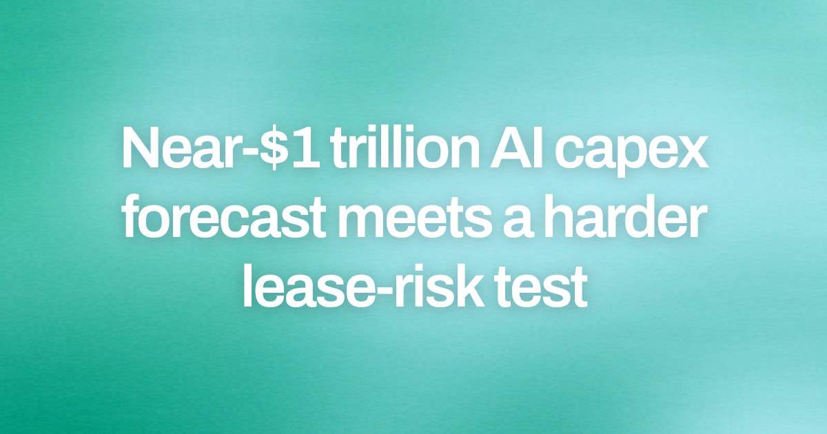 Near-$1 trillion AI capex forecast meets a harder lease-risk test