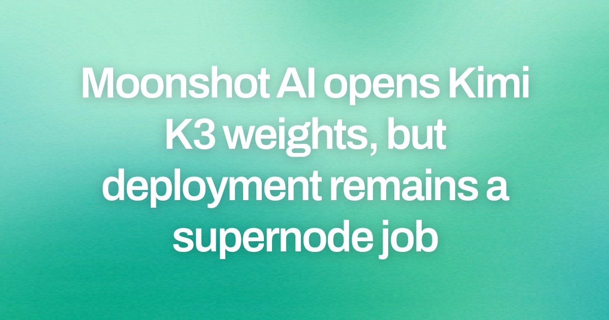 Moonshot AI opens Kimi K3 weights, but deployment remains a supernode job