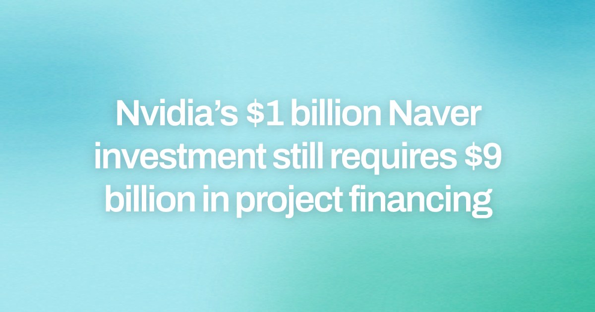 Nvidia’s $1 billion Naver investment still requires $9 billion in project financing