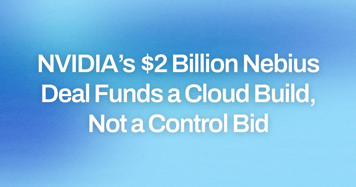 NVIDIA’s $2 Billion Nebius Deal Funds a Cloud Build, Not a Control Bid