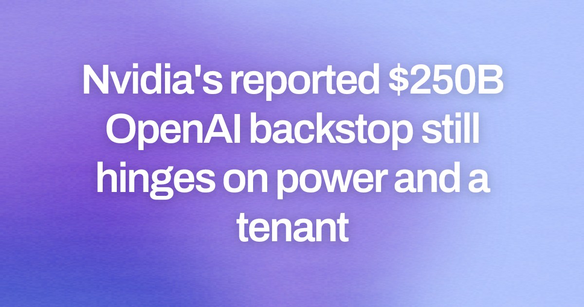 Nvidia's reported $250B OpenAI backstop still hinges on power and a tenant