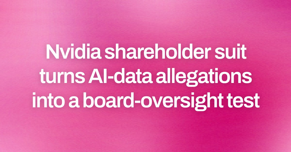 Nvidia shareholder suit turns AI-data allegations into a board-oversight test
