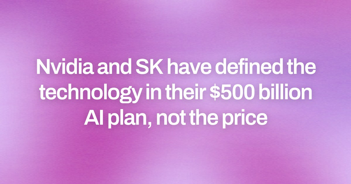 Nvidia and SK have defined the technology in their $500 billion AI plan, not the price
