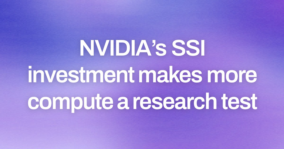 NVIDIA’s SSI investment makes more compute a research test
