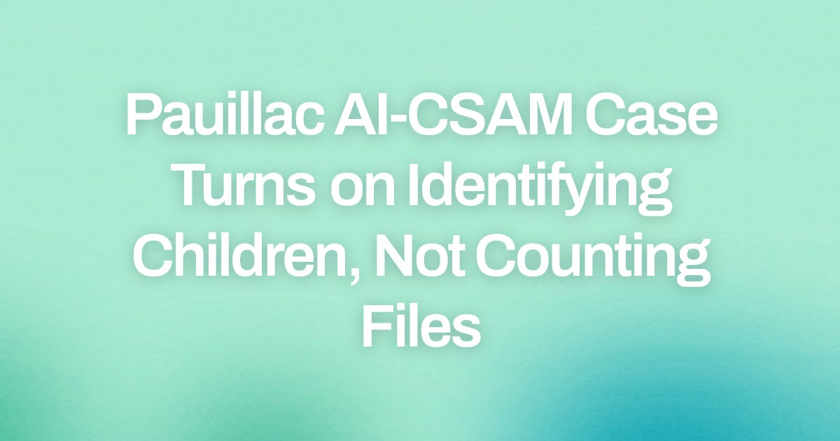 Pauillac AI-CSAM Case Turns on Identifying Children, Not Counting Files