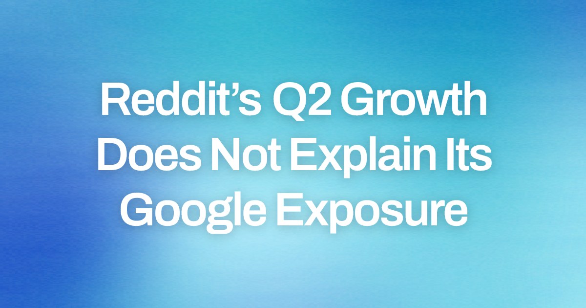 Reddit’s Q2 Growth Does Not Explain Its Google Exposure