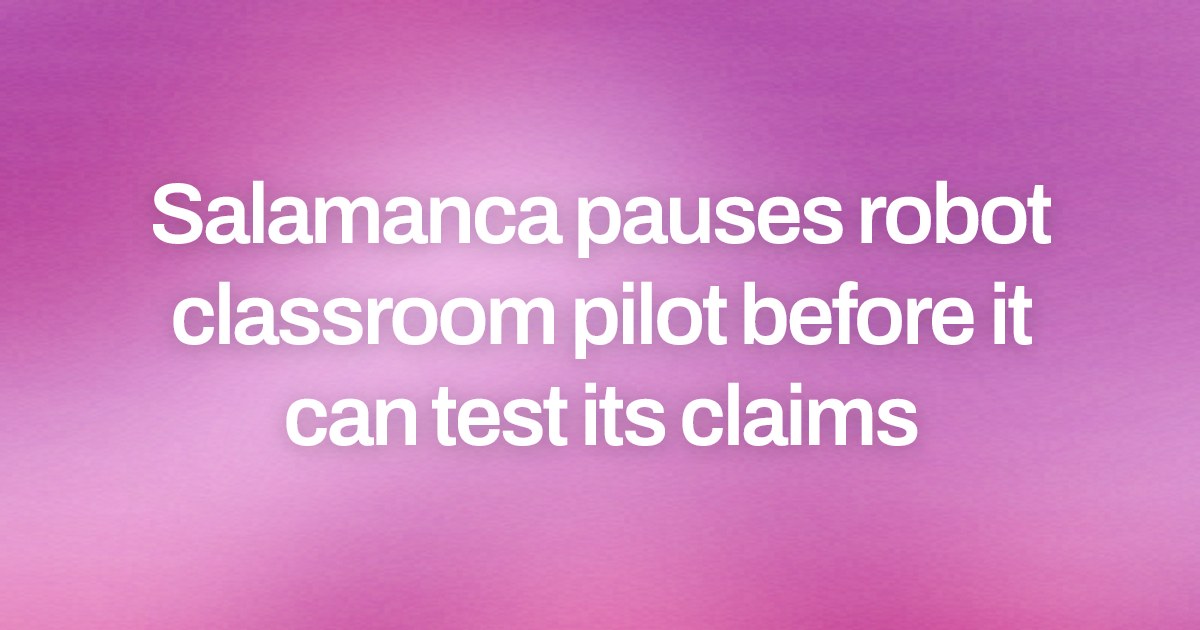Salamanca pauses robot classroom pilot before it can test its claims