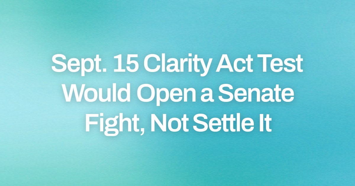 Sept. 15 Clarity Act Test Would Open a Senate Fight, Not Settle It