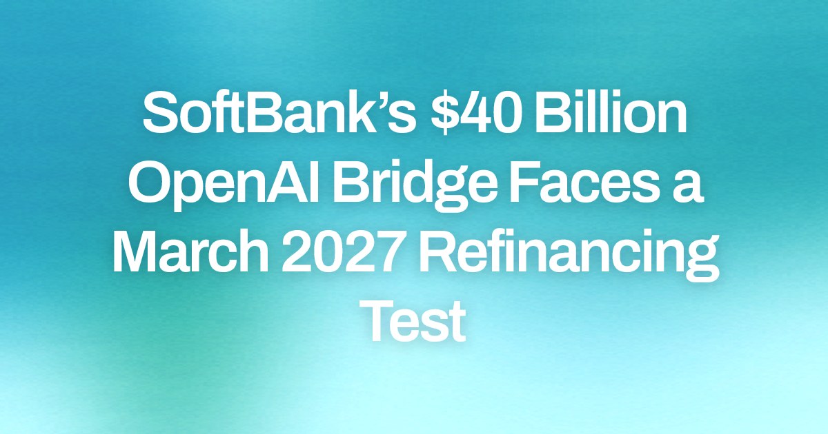 SoftBank’s $40 Billion OpenAI Bridge Faces a March 2027 Refinancing Test