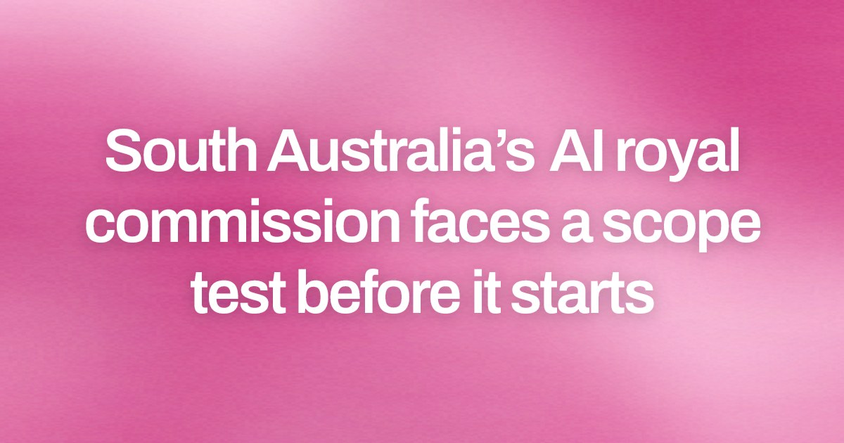 South Australia’s AI royal commission faces a scope test before it starts