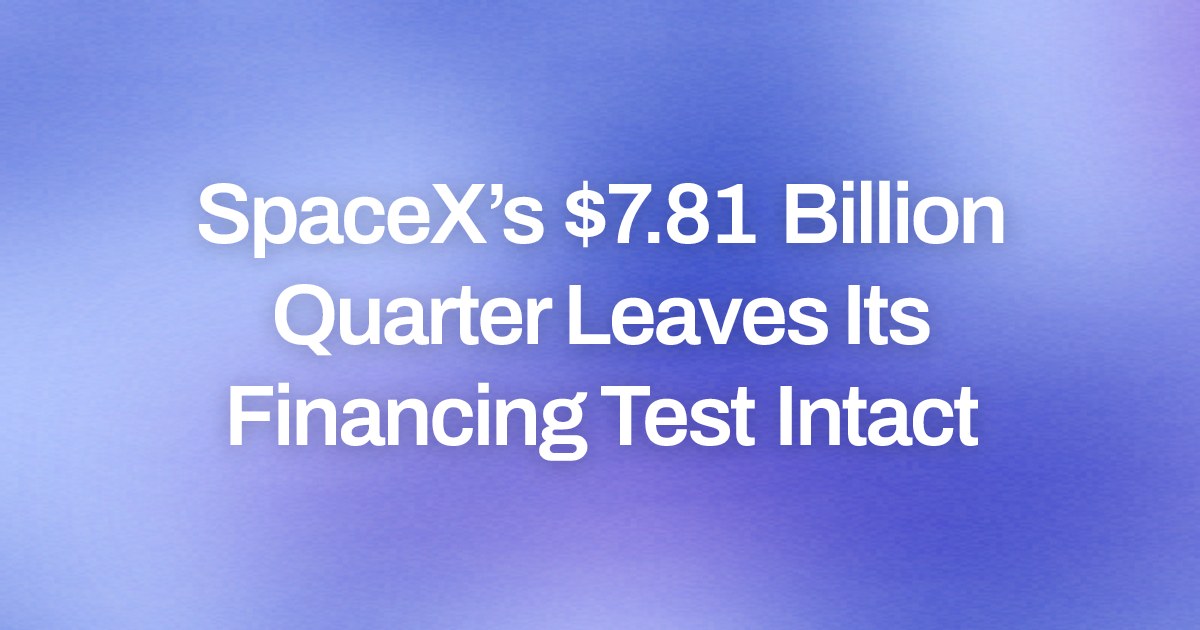 SpaceX’s $7.81 Billion Quarter Leaves Its Financing Test Intact