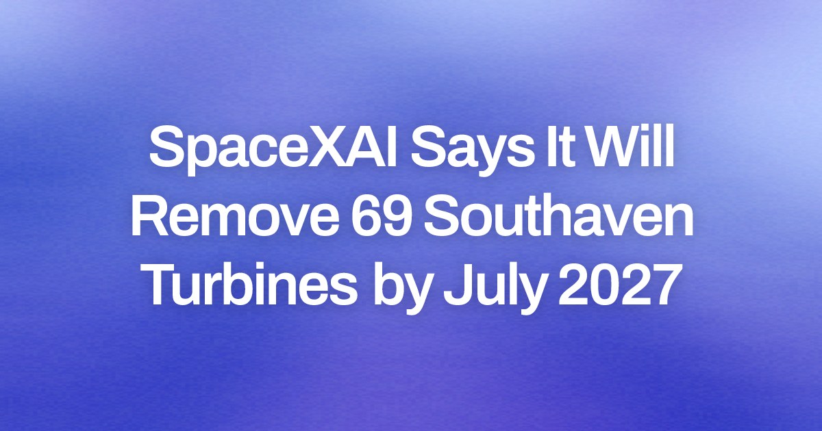 SpaceXAI Says It Will Remove 69 Southaven Turbines by July 2027
