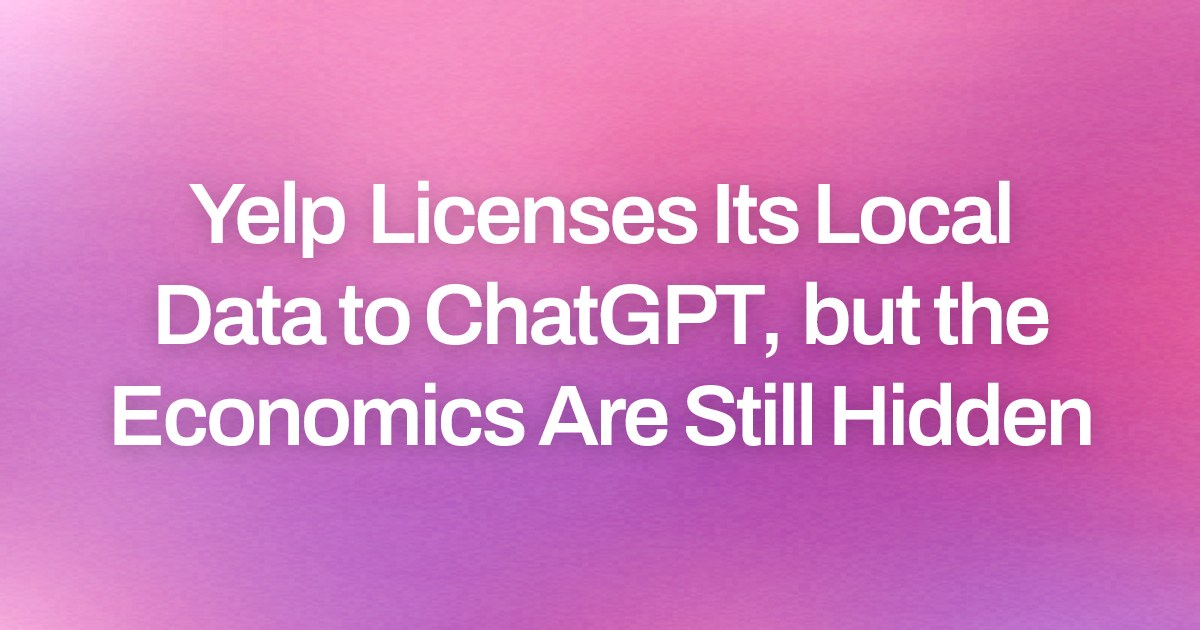 Yelp Licenses Its Local Data to ChatGPT, but the Economics Are Still Hidden