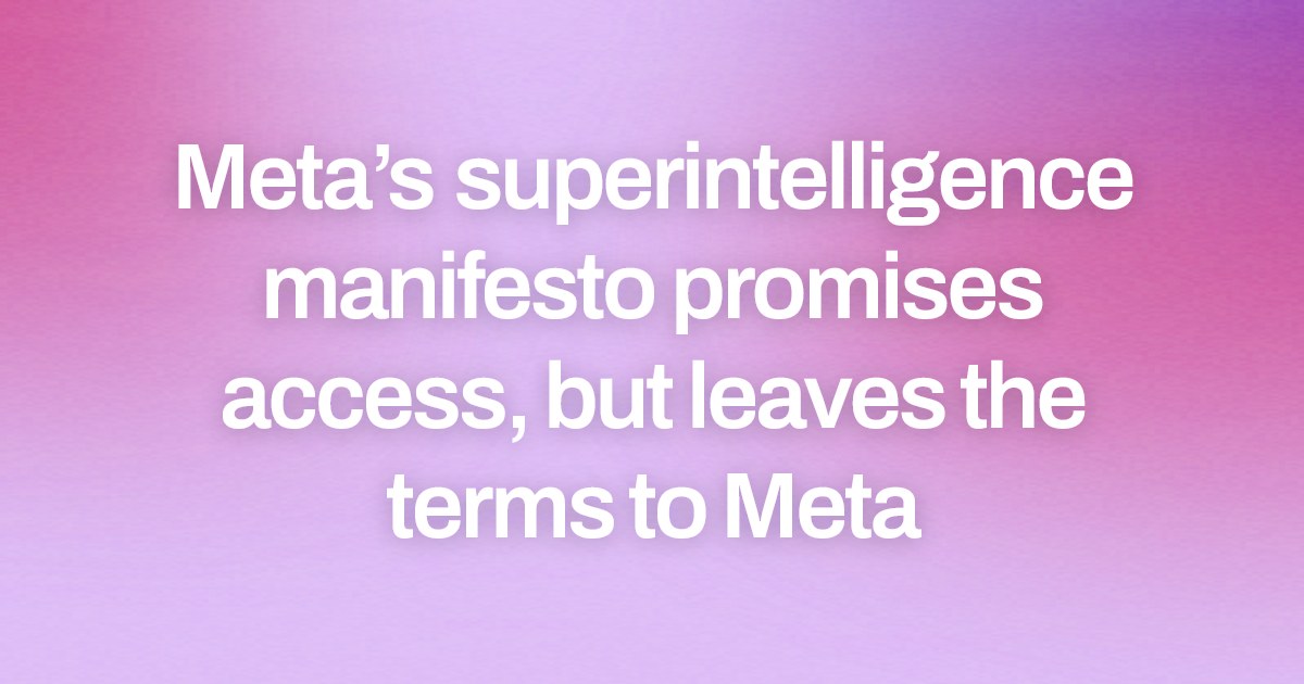 Meta’s superintelligence manifesto promises access, but leaves the terms to Meta