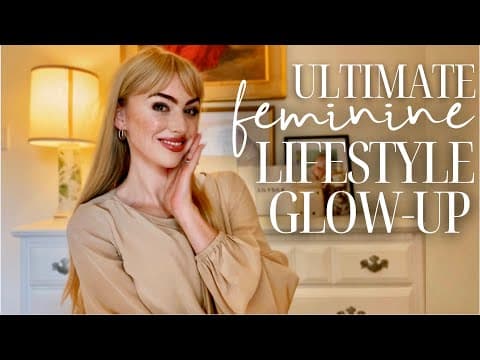 Embracing Femininity: A Comprehensive Guide to a Total Lifestyle Glow-Up