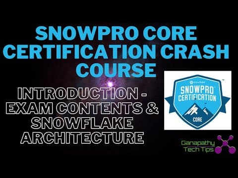 Comprehensive Guide to Snowpro Core Certification Exam: Introduction and Architecture